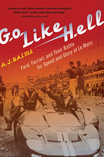 A. J. Baime, B: Go Like Hell: Ford, Ferrari, and Their Battle for Speed and Glory at Le Mans