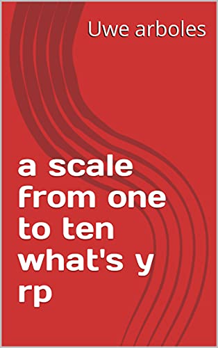a scale from one to ten what's y rp (French Edition)