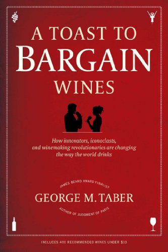 A Toast to Bargain Wines: How Innovators, Iconoclasts, and Winemaking Revolutionaries Are Changing the Way the World Drinks (English Edition)