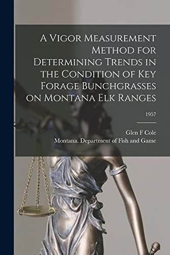 A Vigor Measurement Method for Determining Trends in the Condition of Key Forage Bunchgrasses on Montana Elk Ranges; 1957