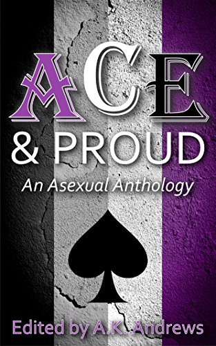 Ace and Proud: An Asexual Anthology (English Edition)
