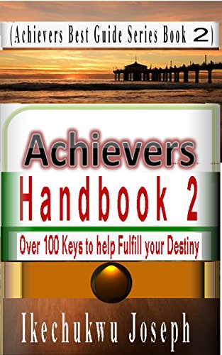 Achievers Handbook 2: (Over 100 Inspirational Keys to fulfill your Destiny) (Achievers Best Guide Series) (English Edition)