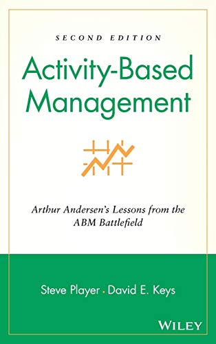 Activity-Based Management: Arthur Andersen's Lessons from the Abm Battlefield: 3 (Wiley Cost Management Series)
