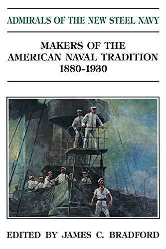 Admirals of the New Steel Navy: Makers of the American Naval Tradition 1880-1930