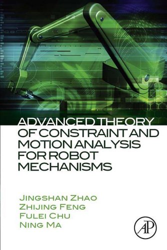 Advanced Theory of Constraint and Motion Analysis for Robot Mechanisms (English Edition)