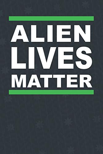 Alien Lives Matter: Alien Notebook 120 Lined Pages (6" x 9")
