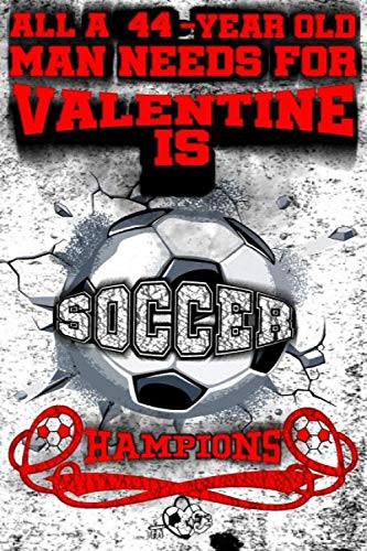 All A 44-Year Old Lady Needs For Valentine Is Soccer, Hampion: Champions Soccer Valentine 2021 Notebook For Her/Love Journal For Ladies And Women: ... Notebook For Him-Journal For Guys