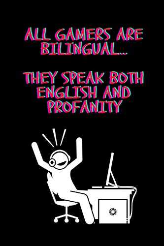 All Gamers Are Bilingual... They Speak Both English and Profanity: Gag Gift Notebook for Gamers Teen Girls and Boys (Gag Gifts for Gamers)
