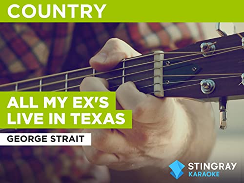 All My Ex's Live In Texas in the Style of George Strait