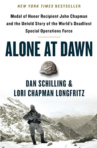 Alone at Dawn: Medal of Honor Recipient John Chapman and the Untold Story of the World's Deadliest Special Operations Force