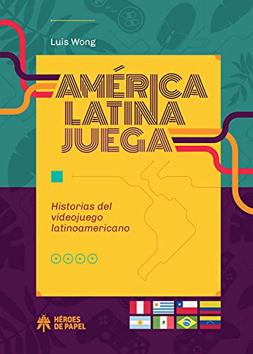 América Latina juega: Historia del videojuego latinoamericano