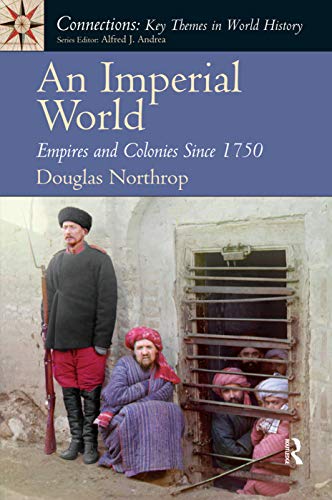 An Imperial World: Empires and Colonies Since 1750 (Connections: Key Themes in World History)
