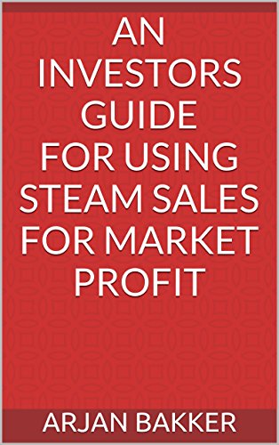 An investors guide for using Steam sales for market profit (English Edition)