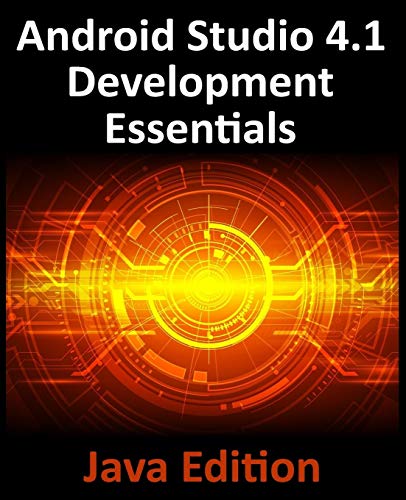 Android Studio 4.1 Development Essentials - Java Edition: Developing Android 11 Apps Using Android Studio 4.1, Java and Android Jetpack