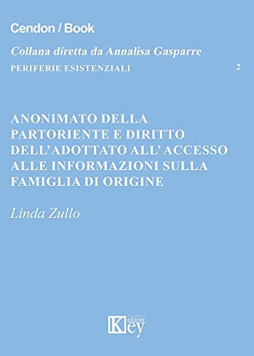 Anonimato della partoriente e diritto dell'adottato all'accesso alle informazioni sulla famiglia di origine (Periferie esistenziali)