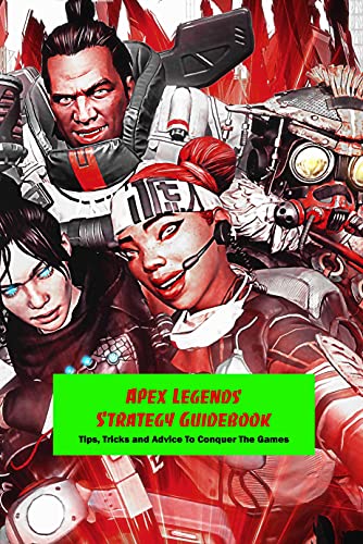 Apex Legends Strategy Guidebook: Tips, Tricks and Advice To Conquer The Games (English Edition)