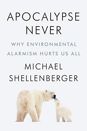 Apocalypse Never: Why Environmental Alarmism Hurts Us All (English Edition)