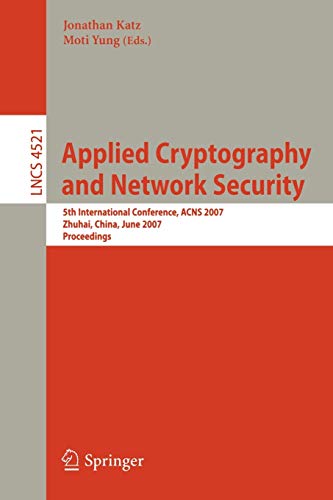 Applied Cryptography and Network Security: 5th International Conference, ACNS 2007, Zhuhai, China, June 5-8, 2007, Proceedings: 4521 (Lecture Notes in Computer Science)