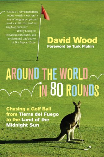 Around the World in 80 Rounds: Chasing a Golf Ball from Tierra del Fuego to the Land of the Midnight Sun (English Edition)