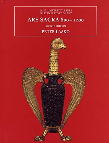 Ars Sacra, 800-1200 (The Yale University Press Pelican History of Art Series)