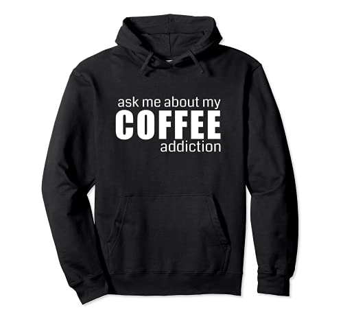 Ask me about my Coffee addiction - Café Sudadera con Capucha