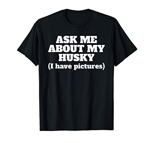 Ask Me About My Husky Siberiano Perro Camiseta