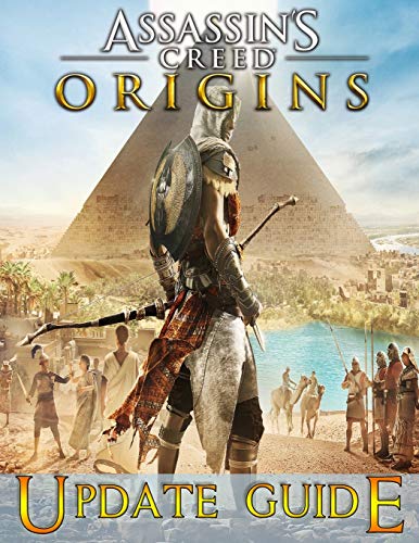Assassin's Creed Origins : UPDATE GUIDE: The Complete Guide, Walkthrough, Tips and Tricks to Become a Pro Player