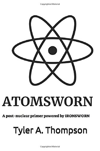 Atomsworn: A Post Nuclear Primer Powered by Ironsworn SRD
