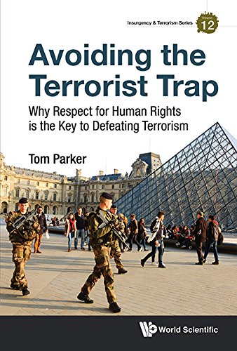 Avoiding The Terrorist Trap: Why Respect For Human Rights Is The Key To Defeating Terrorism (Insurgency And Terrorism Series Book 12) (English Edition)