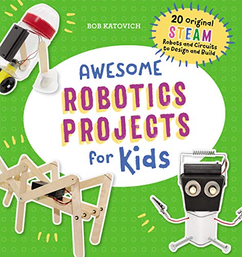 Awesome Robotics Projects for Kids: 20 Original STEAM Robots and Circuits to Design and Build (Awesome STEAM Activities for Kids) (English Edition)