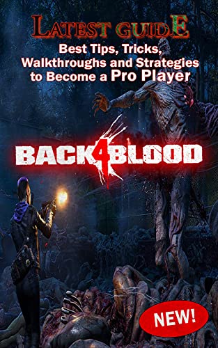Back 4 Blood Guide and Walkthrough: Best Tips, Tricks, Walkthroughs and Strategies to Become a Pro Player (English Edition)