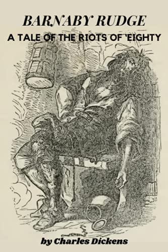 Barnaby Rudge A Tale of the Riots of 'eighty by Charles Dickens: (With Original Classics Illustrated and Annotated)