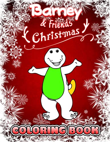 Barney and Friends Christmas Coloring Book: Perfect Coloring Book For Adults and Kids With Incredible Illustrations Of Barney and Friends Christmas For Coloring And Having Fun.
