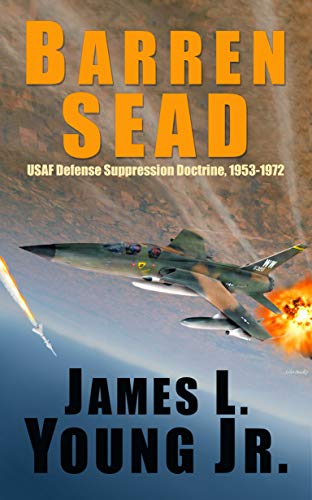 Barren SEAD: USAF Defense Suppression Doctrine, 1953-1972 (English Edition)