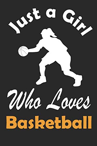 Basketball Journal: Just a Girl Who Loves Basketball. Basketball Composition Notebook Gift for Basketball Players Coaches Lovers. Wide Ruled Blank ... Book, Workbook. 6x9 120 pages (60 sheets).