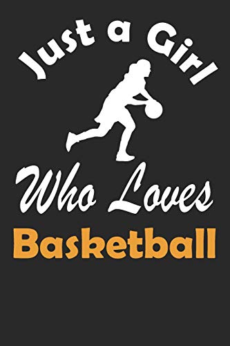 Basketball Journal: Just a Girl Who Loves Basketball. Basketball Composition Notebook Gift for Basketball Players Coaches Lovers. Wide Ruled Blank ... Book, Workbook. 6x9 120 pages (60 sheets).