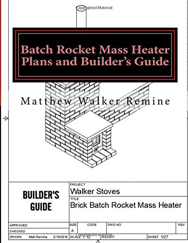 Batch Rocket Mass Heater Plans and Builder's Guide: Build your own super efficient masonry heater