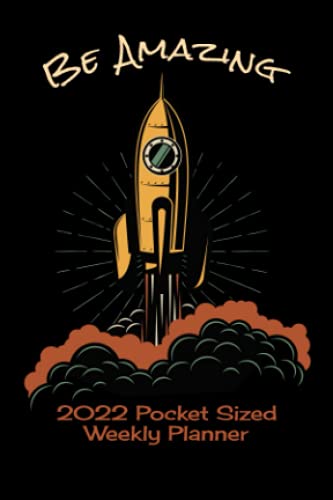 Be Amazing 2022 Pocket Sized Weekly Planner: Vintage Space Retro Steampunk Rocket STEM Positive Vibes Simple Easy to Use One Full Year Calendar | 1 Yr ... | Day Week Month Views | January December