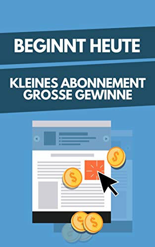 beginnt heute kleines Abonnement, große Gewinne (German Edition)
