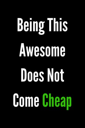 Being This Awesome Does Not Come Cheap: Funny Coworker Notebooks (Funny Office Journals) - 6x9 inches, 120 Lined Pages.