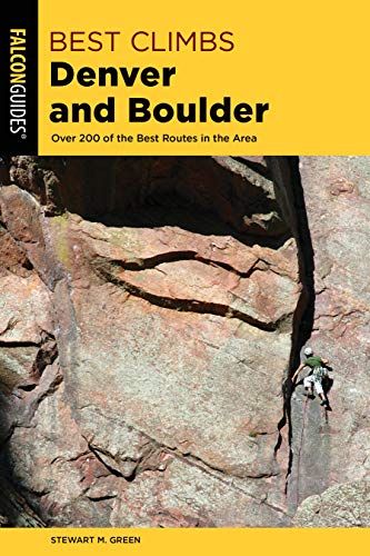 Best Climbs Denver and Boulder: Over 200 Of The Best Routes In The Area (Best Climbs Series)