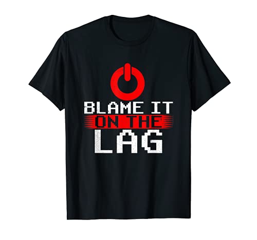 Blame It On The Lag PC Gamer Gaming Hobby Camiseta