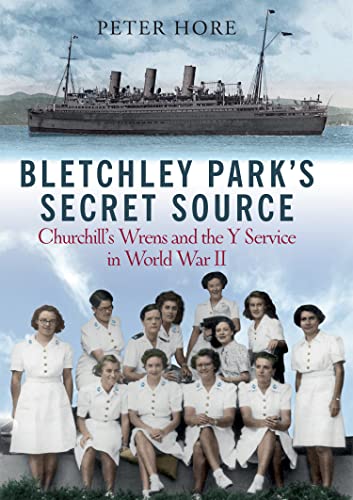 Bletchley Park's Secret Source: Churchill's Wrens and the Y Service in World War II (English Edition)