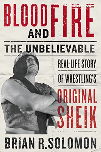 Blood and Fire: The Unbelievable Real-Life Story of Wrestling’s Original Sheik (English Edition)