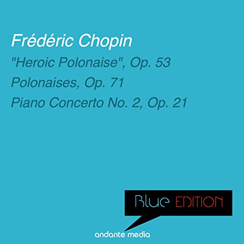 Blue Edition - Chopin: "Heroic Polonaise" & Piano Concerto No. 2, Op. 21