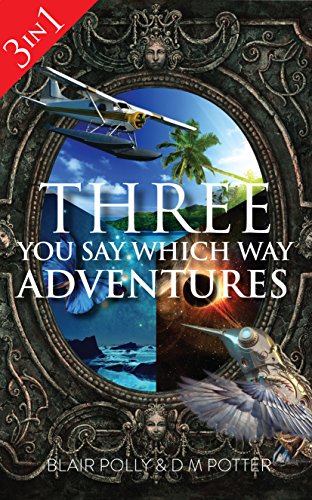 Box Set: Three You Say Which Way Adventures: Between the Stars, Danger on Dolphin Island, Secrets of Glass Mountain (English Edition)