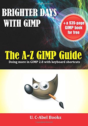 Brighter Days with GIMP: The A-Z GIMP User Guide (Indies Help)