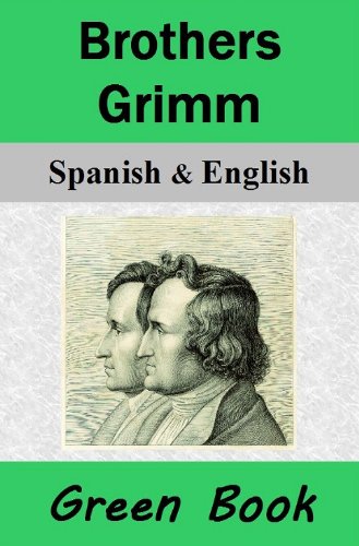 Brothers Grimm (Green Book) / Hermanos Grimm (Libro Verde): Bilingual [Spanish-English Translated] Dual-Language Edition (English Edition)
