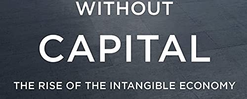 Capitalism without Capital: The Rise of the Intangible Economy