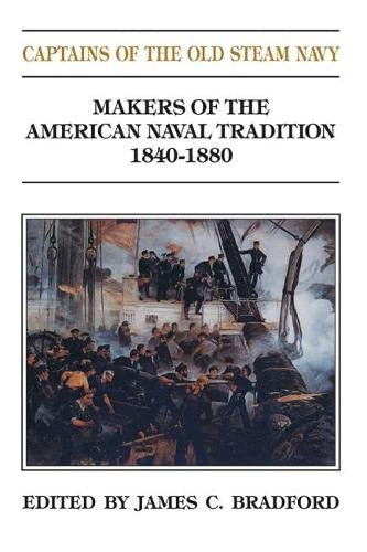 Captains of the Old Steam Navy: Makers of the American Naval Tradition 1840-1880